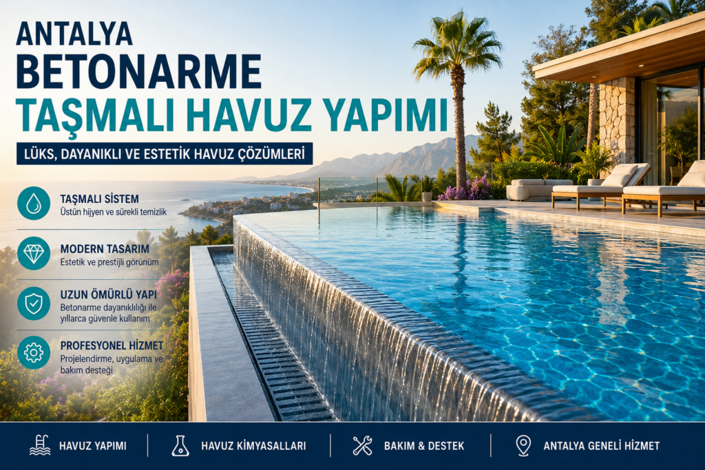 Antalya Betonarme Taşmalı Havuz Yapımı: Villa ve Oteller İçin Profesyonel Havuz Çözümleri